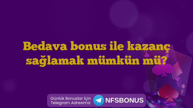 Bedava bonus ile kazanç sağlamak mümkün mü?