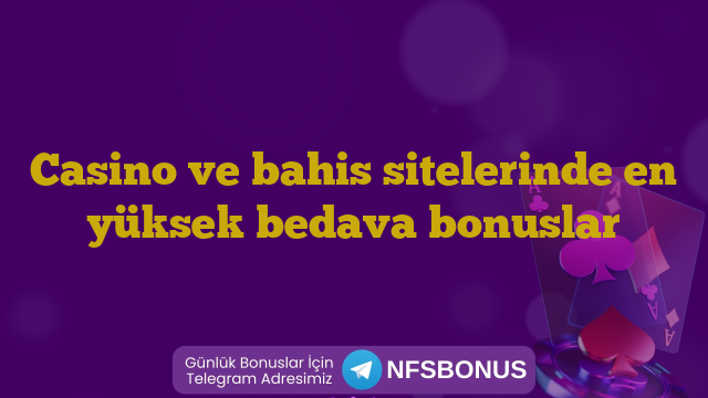 Casino ve bahis sitelerinde en yüksek bedava bonuslar