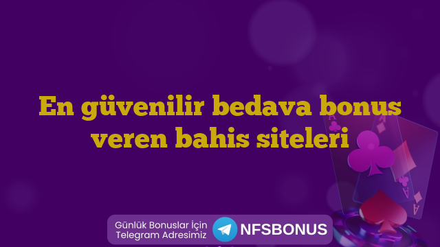 En güvenilir bedava bonus veren bahis siteleri